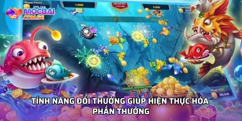 Tính năng đổi thưởng giúp hiện thực hóa phần thưởng