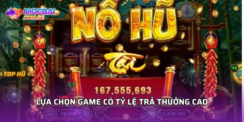 Lựa chọn game có tỷ lệ trả thưởng cao