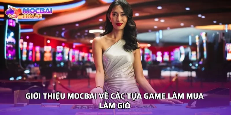 Giới thiệu Mocbai về các tựa game làm mưa làm gió 
