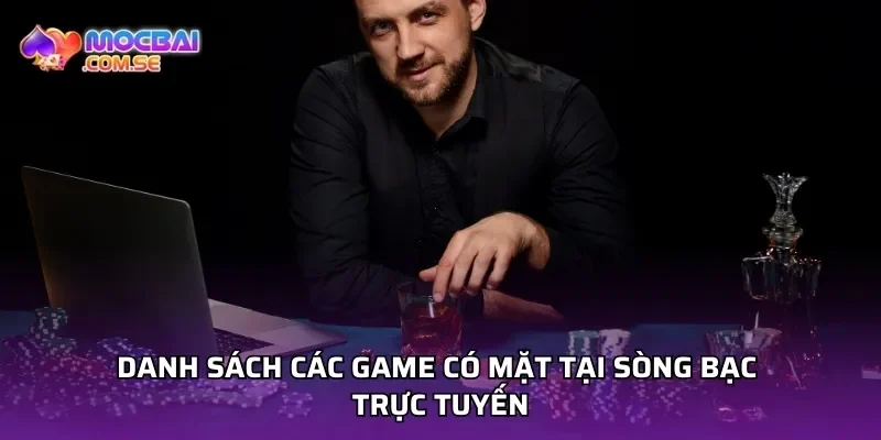 Danh sách các game có mặt tại sòng bạc trực tuyến