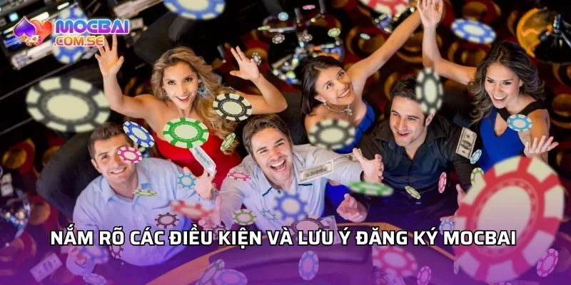 Nắm rõ các điều kiện và lưu ý đăng ký Mocbai 