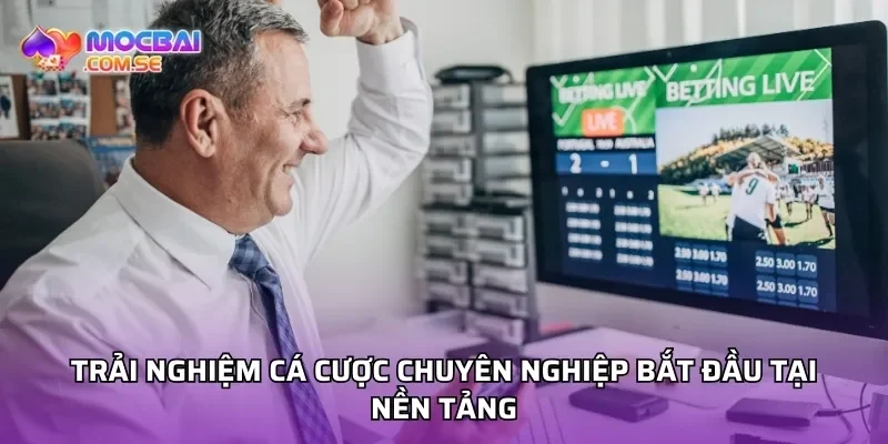 Trải nghiệm cá cược chuyên nghiệp bắt đầu tại nền tảng