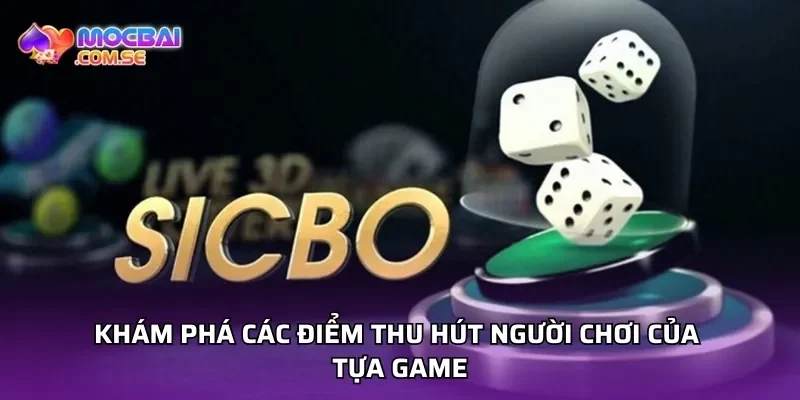 Khám phá các điểm thu hút người chơi của tựa game