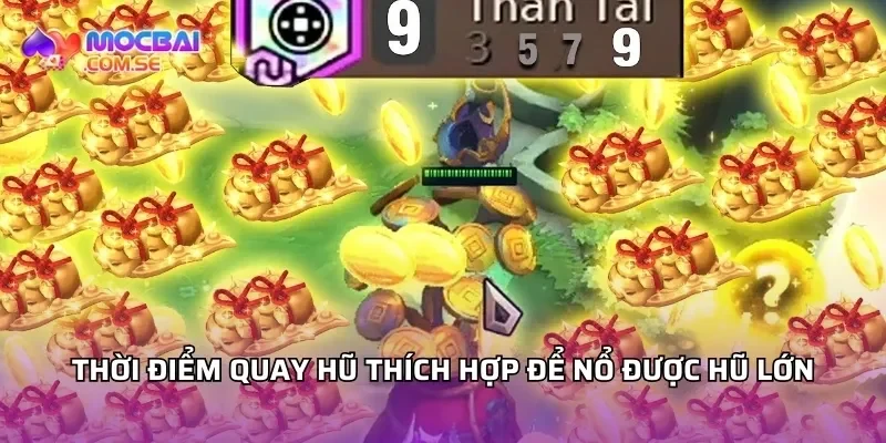 Thời điểm quay hũ thích hợp để nổ được hũ lớn