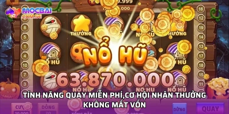 Tính năng quay miễn phí,cơ hội nhân thưởng không mất vốn