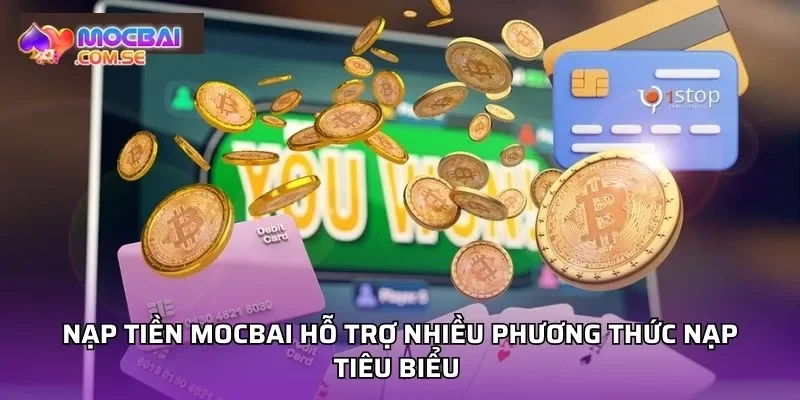 Nạp tiền Mocbai hỗ trợ nhiều phương thức nạp tiêu biểu 
