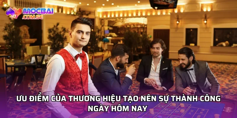 Ưu điểm của thương hiệu tạo nên sự thành công ngày hôm nay 