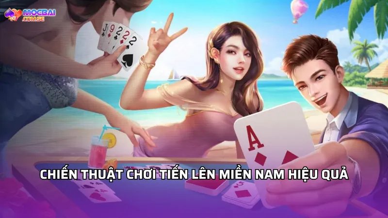 Chiến thuật chơi Tiến lên miền Nam hiệu quả