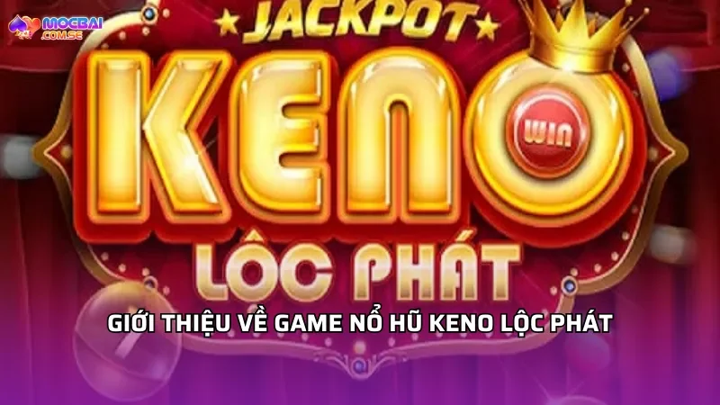 Giới thiệu về game Keno Lộc Phát