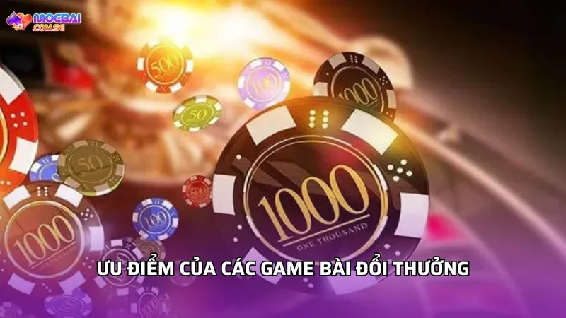 Ưu điểm của các game bài đổi thưởng
